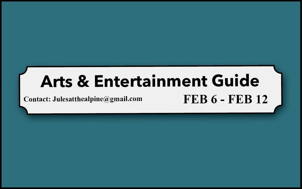 Arts & Entertainment Guide February 6-12